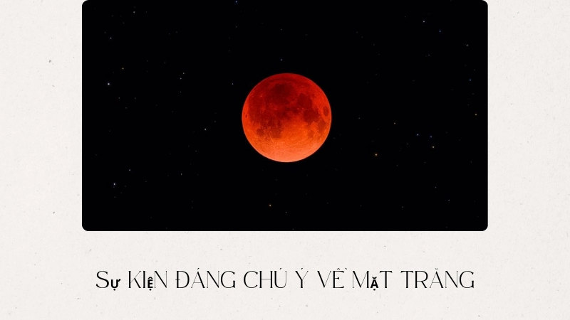 Những sự kiện Mặt Trăng bạn không thể bỏ lỡ